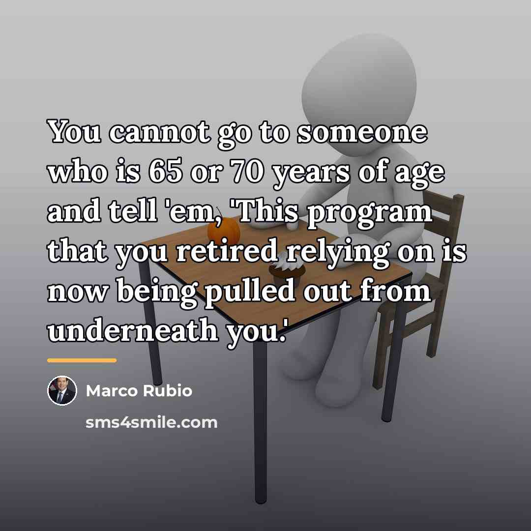 “You cannot go to someone who is 65 or 70…” quote by Marco Rubio