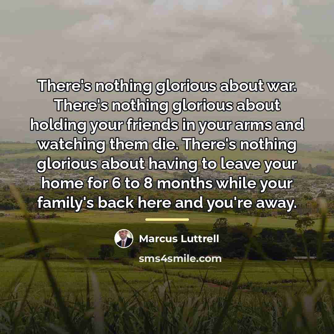 “There's nothing glorious about war. There's nothing glorious about holding…” quote by Marcus Luttrell