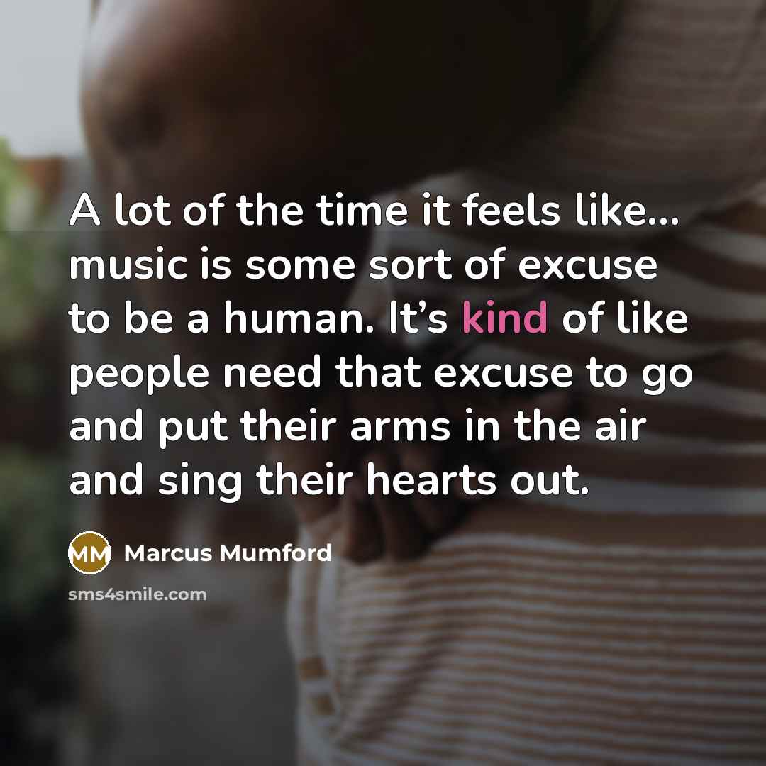 “A lot of the time it feels like… music is…” quote by Marcus Mumford
