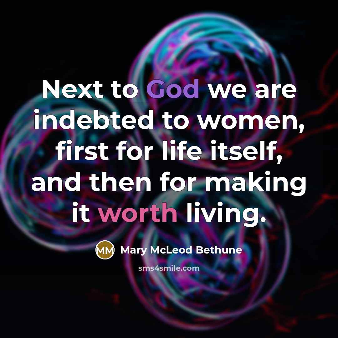 “Next to God we are indebted to women, first for…” quote by Mary McLeod Bethune