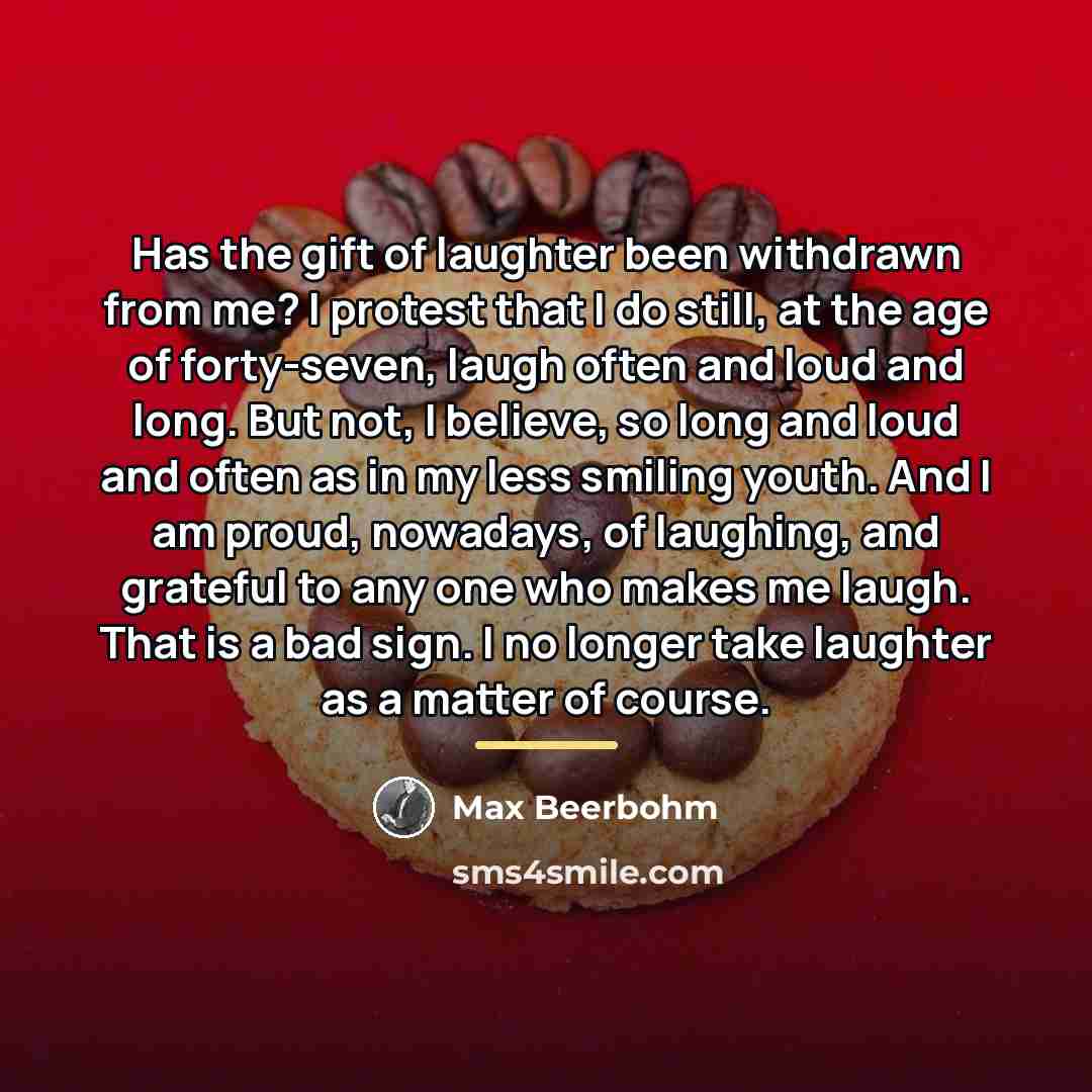 “Has the gift of laughter been withdrawn from me? I…” quote by Max Beerbohm