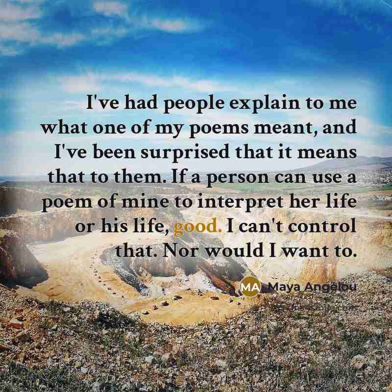 “I've had people explain to me what one of my…” quote by Maya Angelou