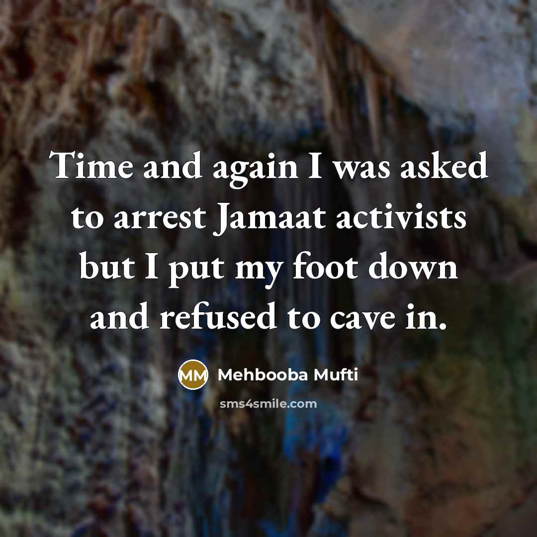 “Time and again I was asked to arrest Jamaat activists…” quote by Mehbooba Mufti