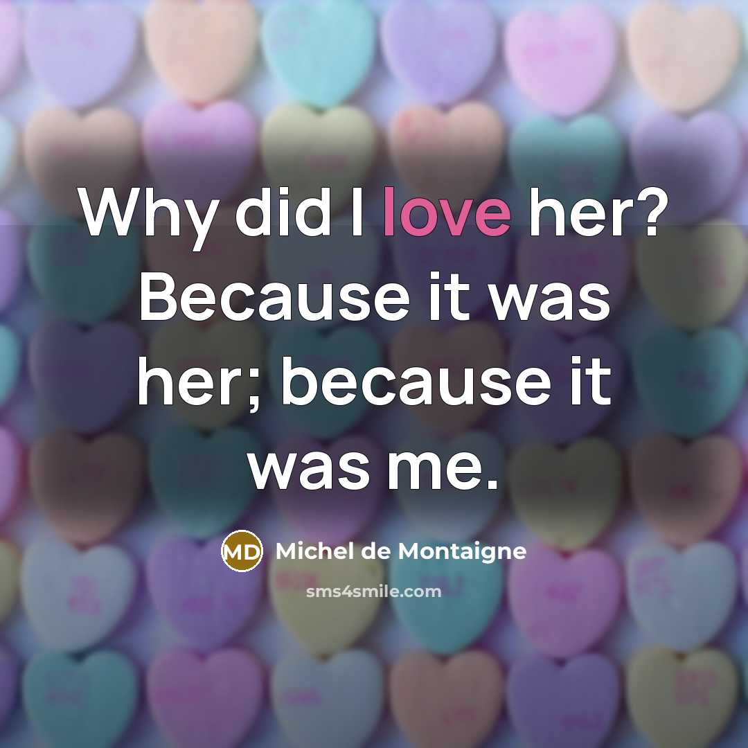 “Why did I love her? Because it was her; because…” quote by Michel de Montaigne