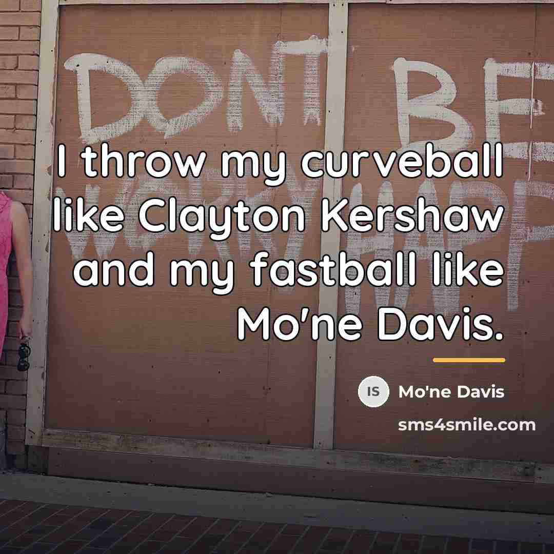 “I throw my curveball like Clayton Kershaw and my fastball…” quote by Mo'ne Davis
