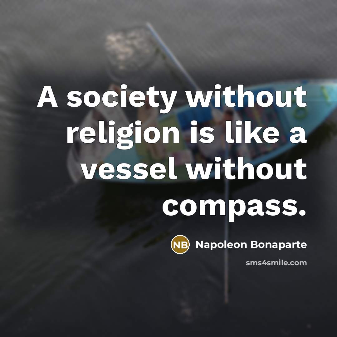 “A society without religion is like a vessel without compass.…” quote by Napoleon Bonaparte