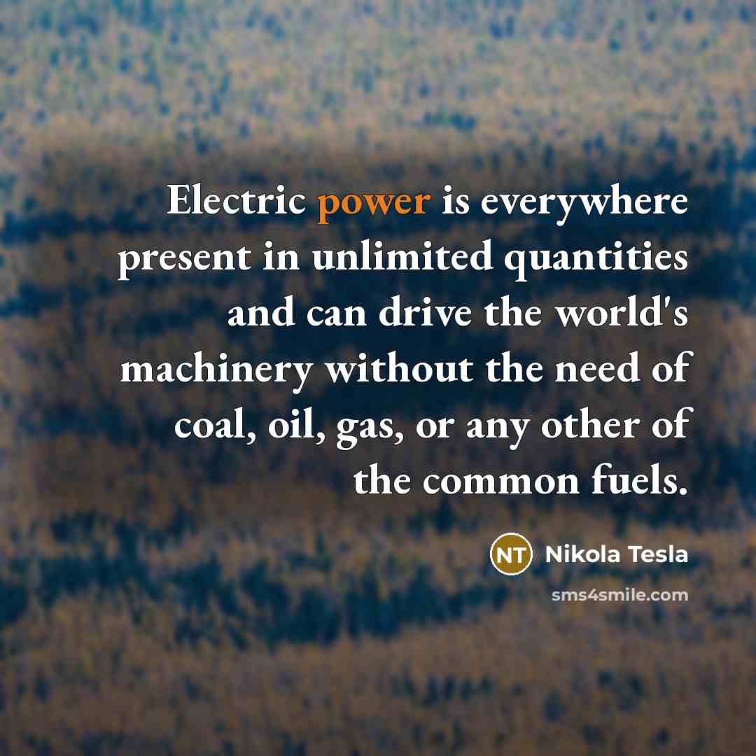 “Electric power is everywhere present in unlimited quantities and can…” quote by Nikola Tesla
