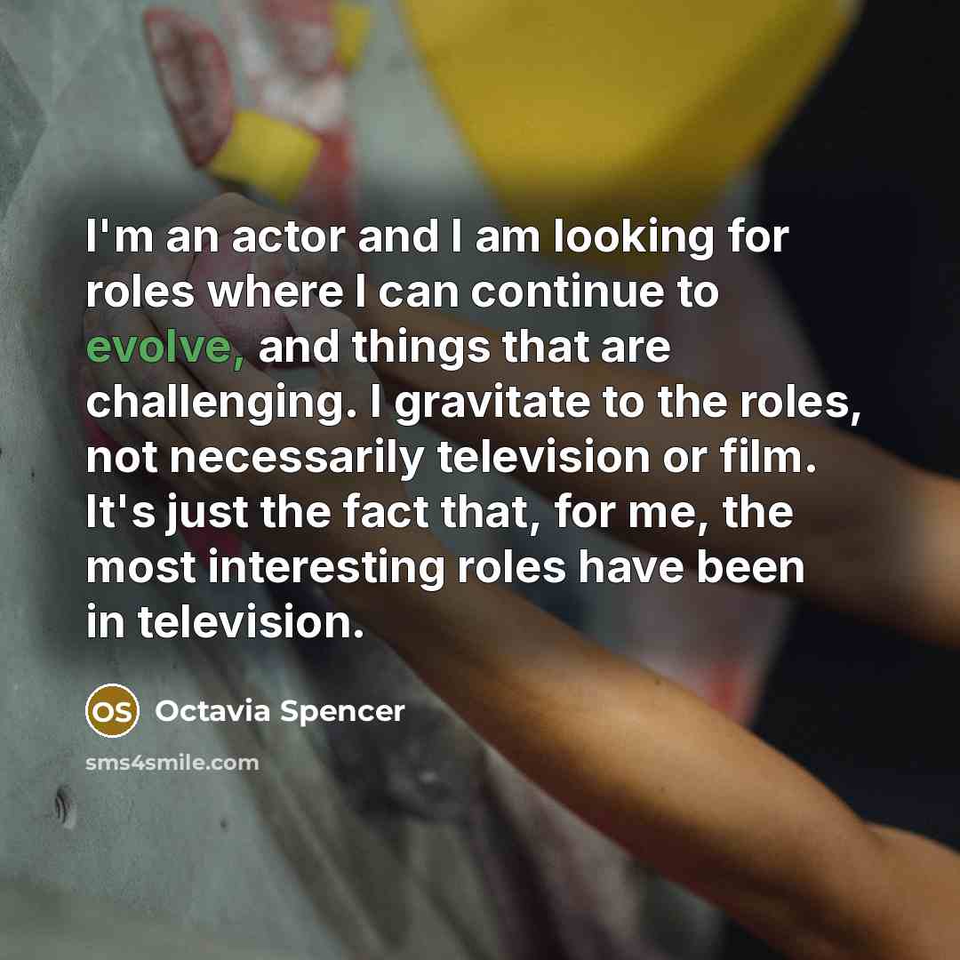 “I'm an actor and I am looking for roles where…” quote by Octavia Spencer