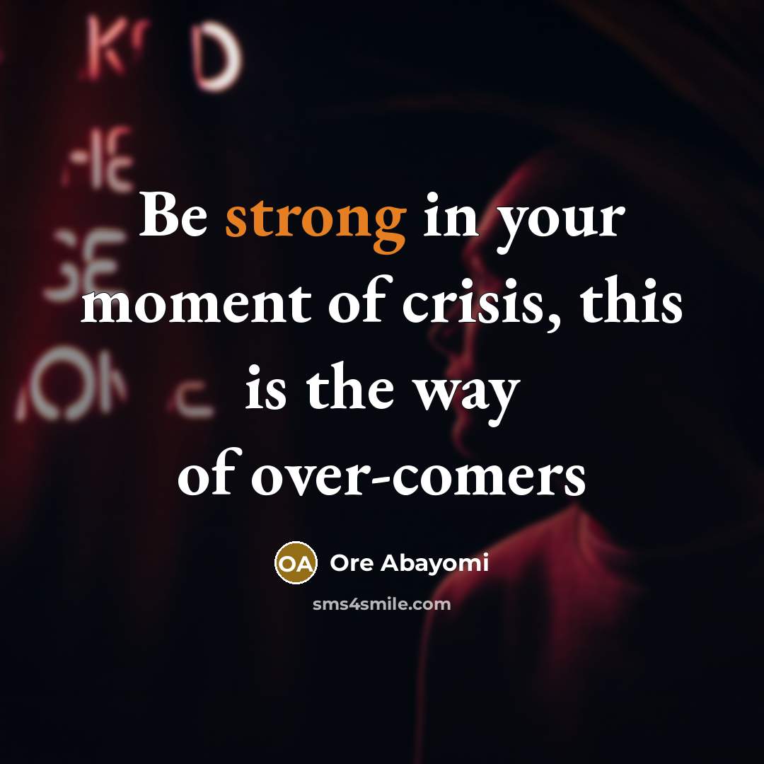 “Be strong in your moment of crisis, this is the…” quote by Ore Abayomi