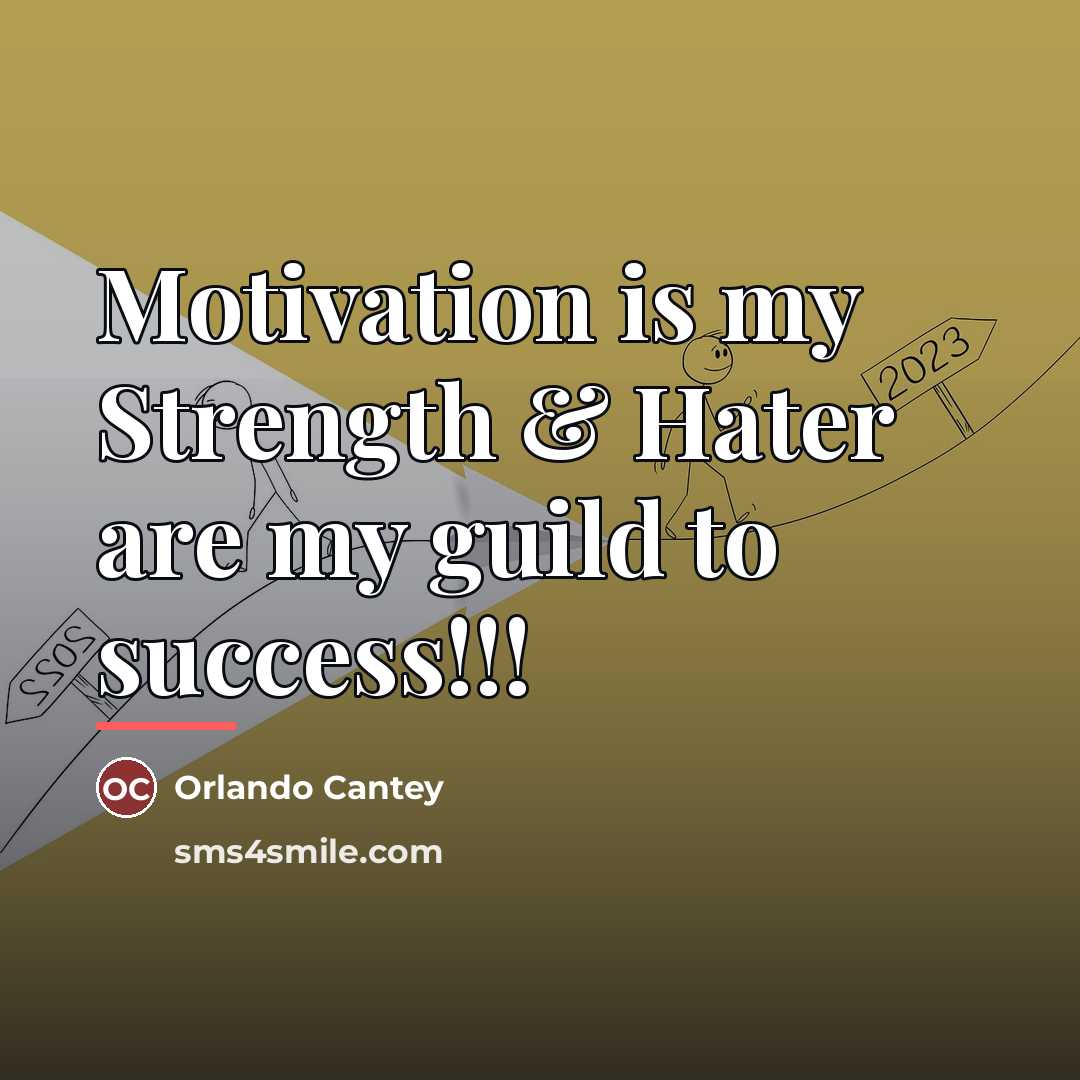 “Motivation is my Strength & Hater are my guild to…” quote by Orlando Cantey