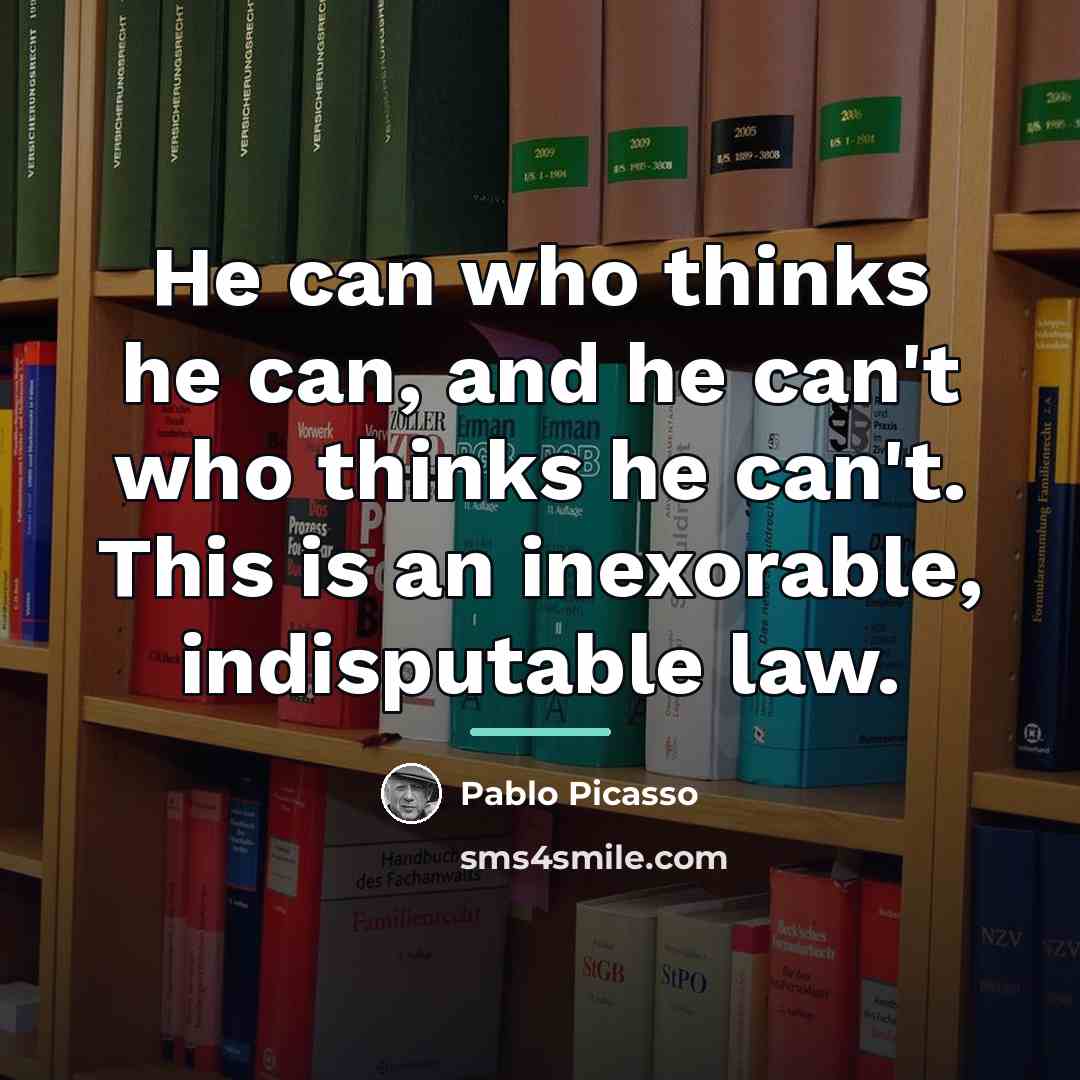 “He can who thinks he can, and he can't who…” quote by Pablo Picasso