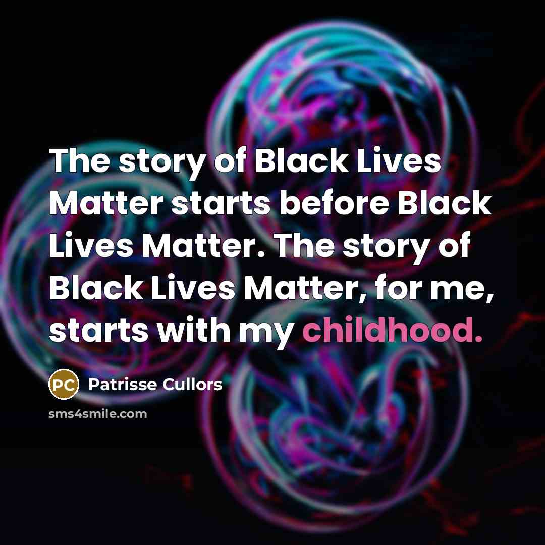 “The story of Black Lives Matter starts before Black Lives…” quote by Patrisse Cullors