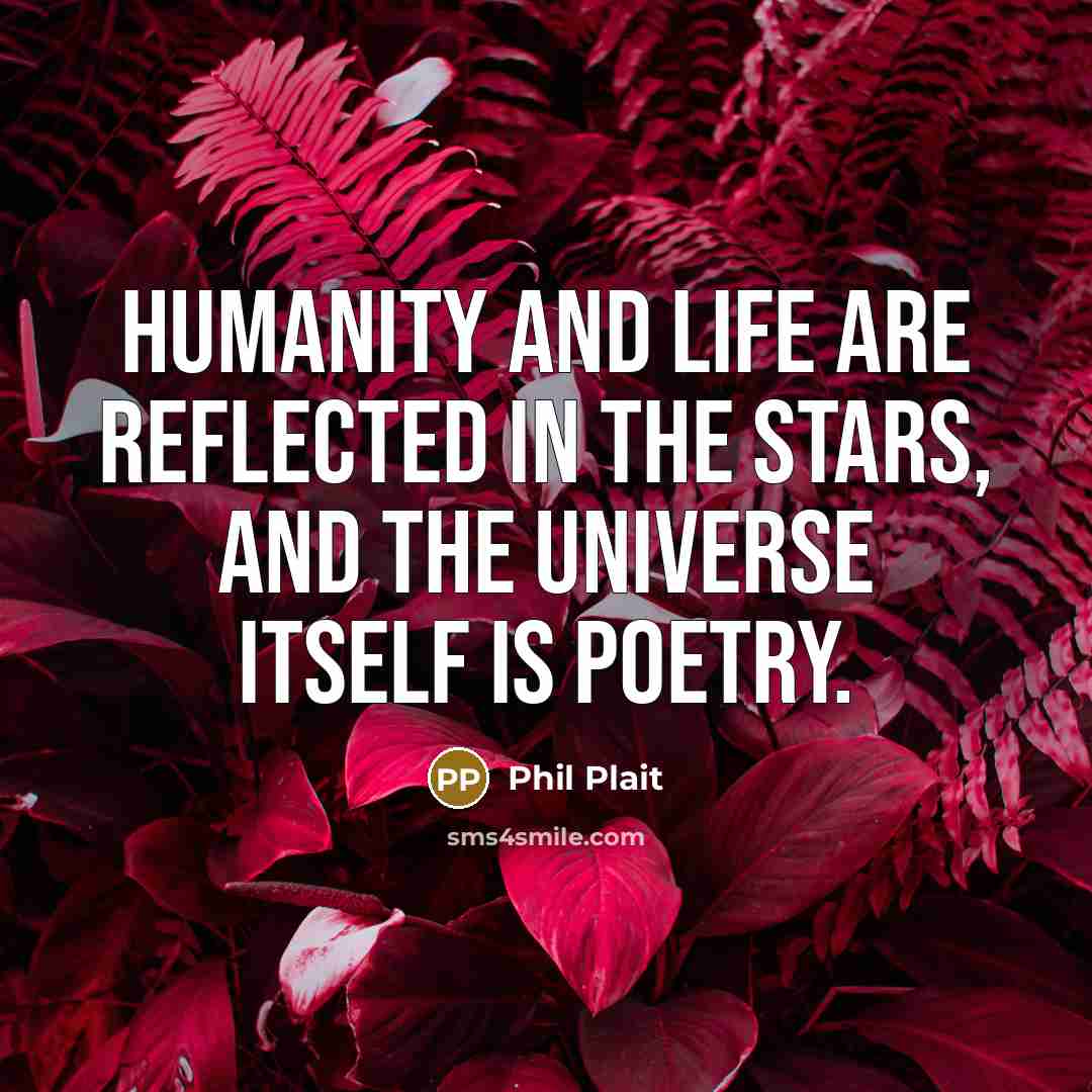 “Humanity and life are reflected in the stars, and the…” quote by Phil Plait