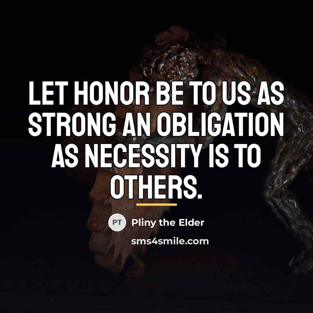 “Let honor be to us as strong an obligation as…” quote by Pliny the Elder