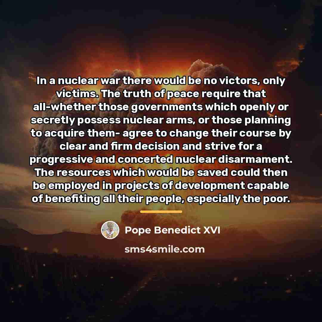 “In a nuclear war there would be no victors, only…” quote by Pope Benedict XVI