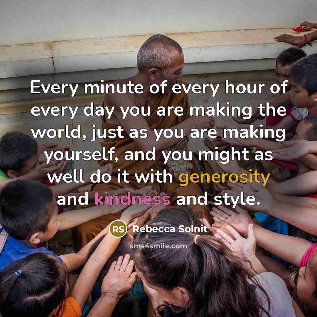 “Every minute of every hour of every day you are…” quote by Rebecca Solnit