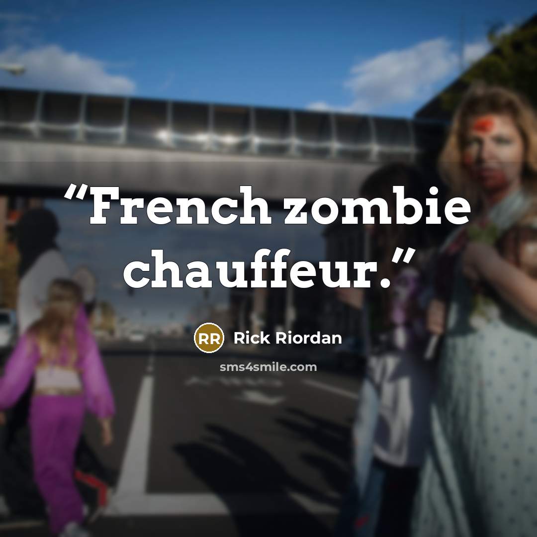 “French zombie chauffeur.” quote by Rick Riordan