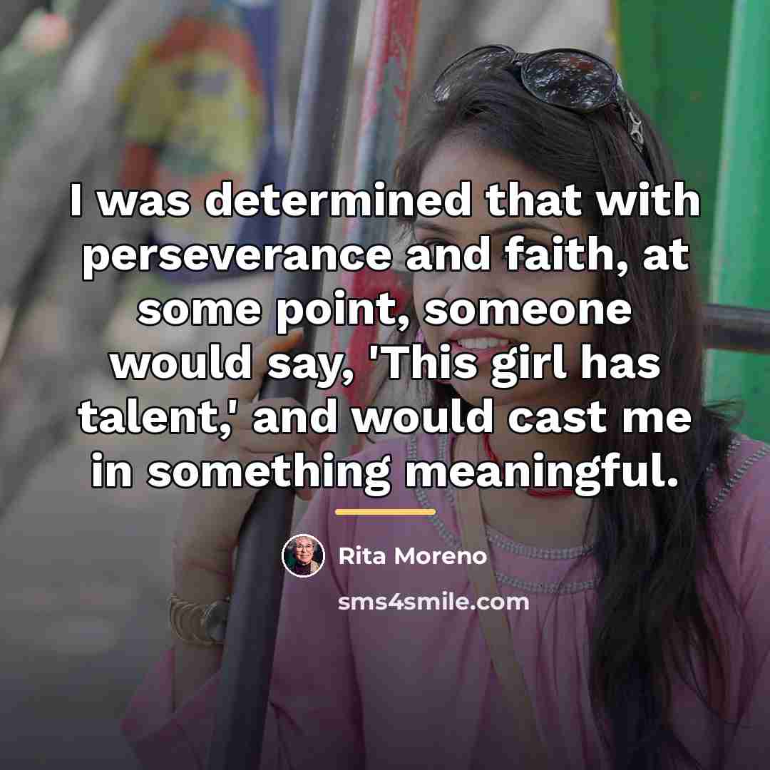 “I was determined that with perseverance and faith, at some…” quote by Rita Moreno