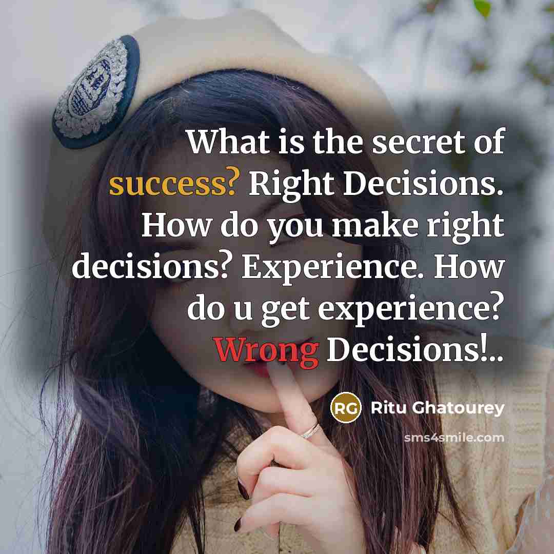 “What is the secret of success? Right Decisions. How do…” quote by Ritu Ghatourey