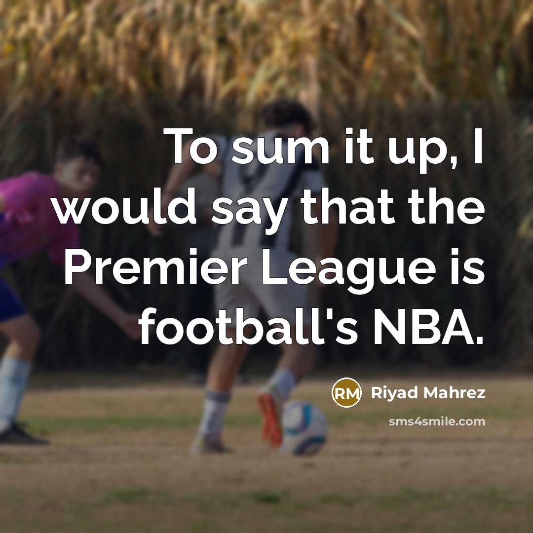 “To sum it up, I would say that the Premier…” quote by Riyad Mahrez