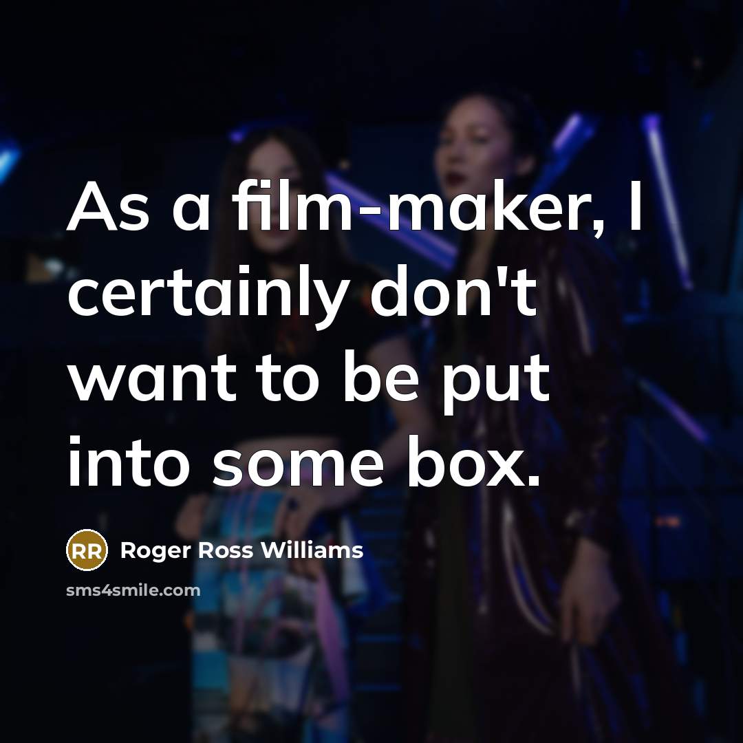 “As a film-maker, I certainly don't want to be put…” quote by Roger Ross Williams