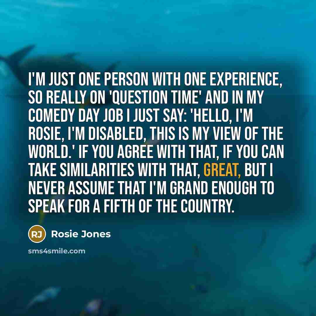 “I'm just one person with one experience, so really on…” quote by Rosie Jones