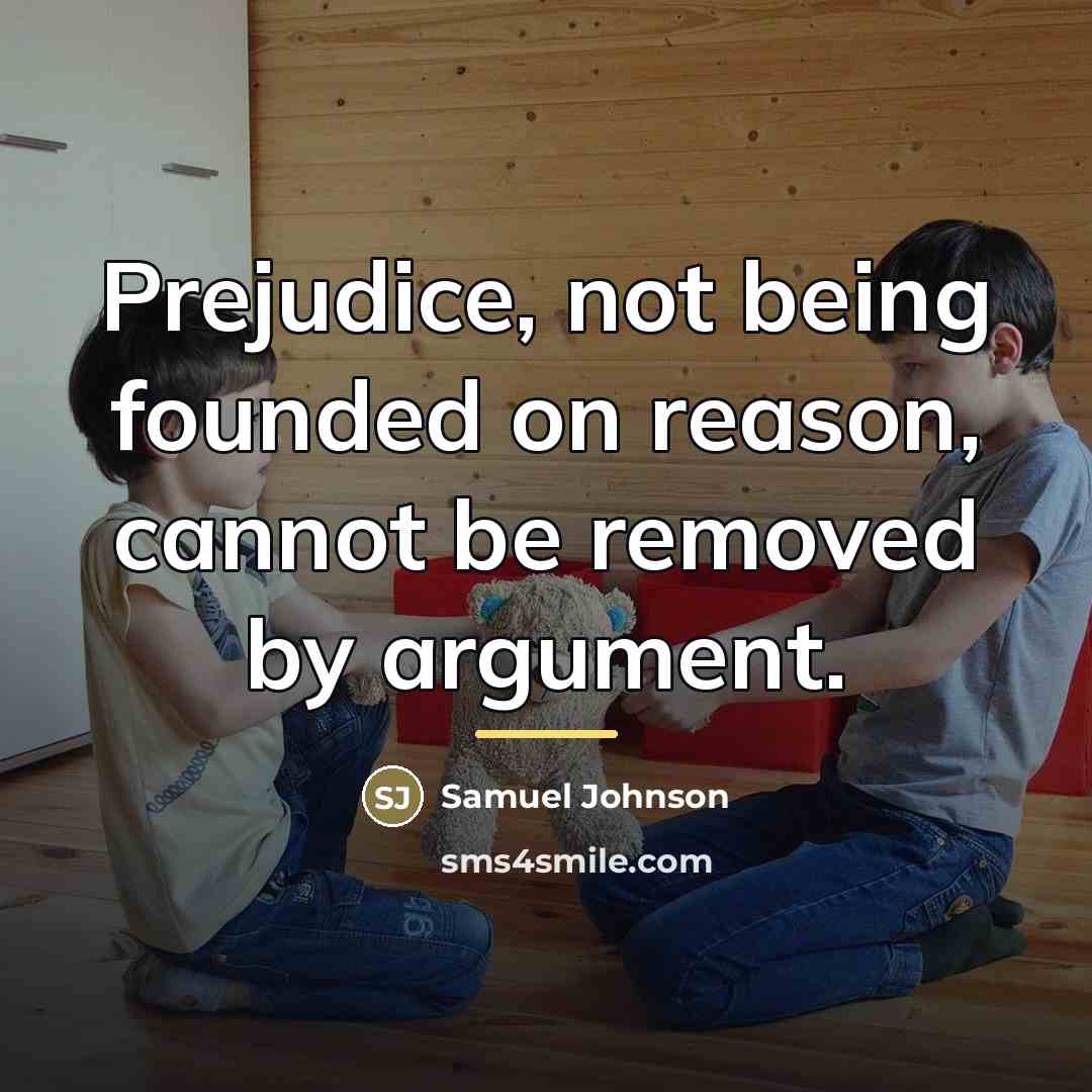 “Prejudice, not being founded on reason, cannot be removed by…” quote by Samuel Johnson
