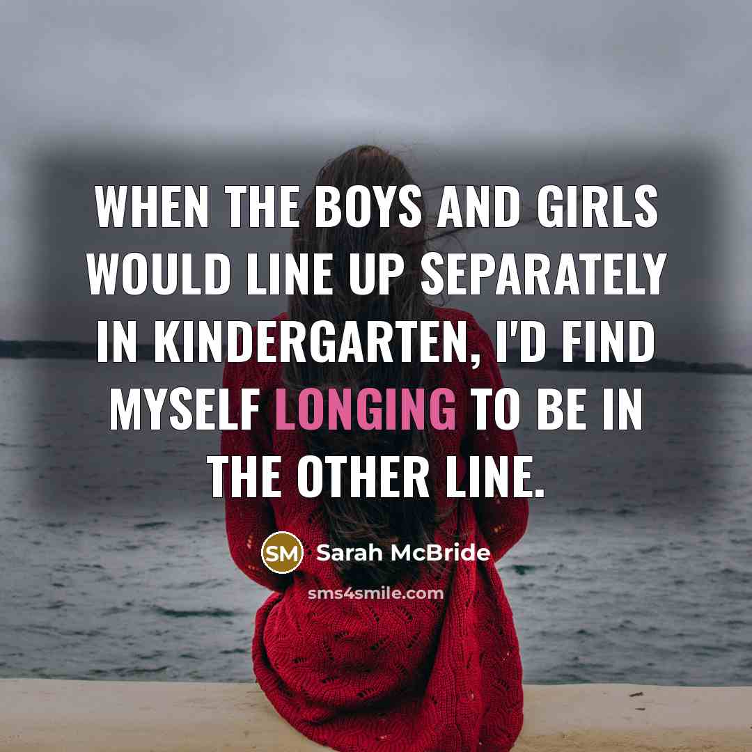 “When the boys and girls would line up separately in…” quote by Sarah McBride