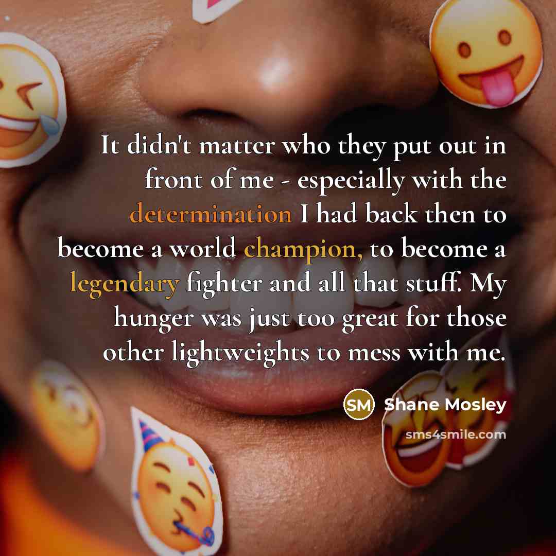 “It didn't matter who they put out in front of…” quote by Shane Mosley