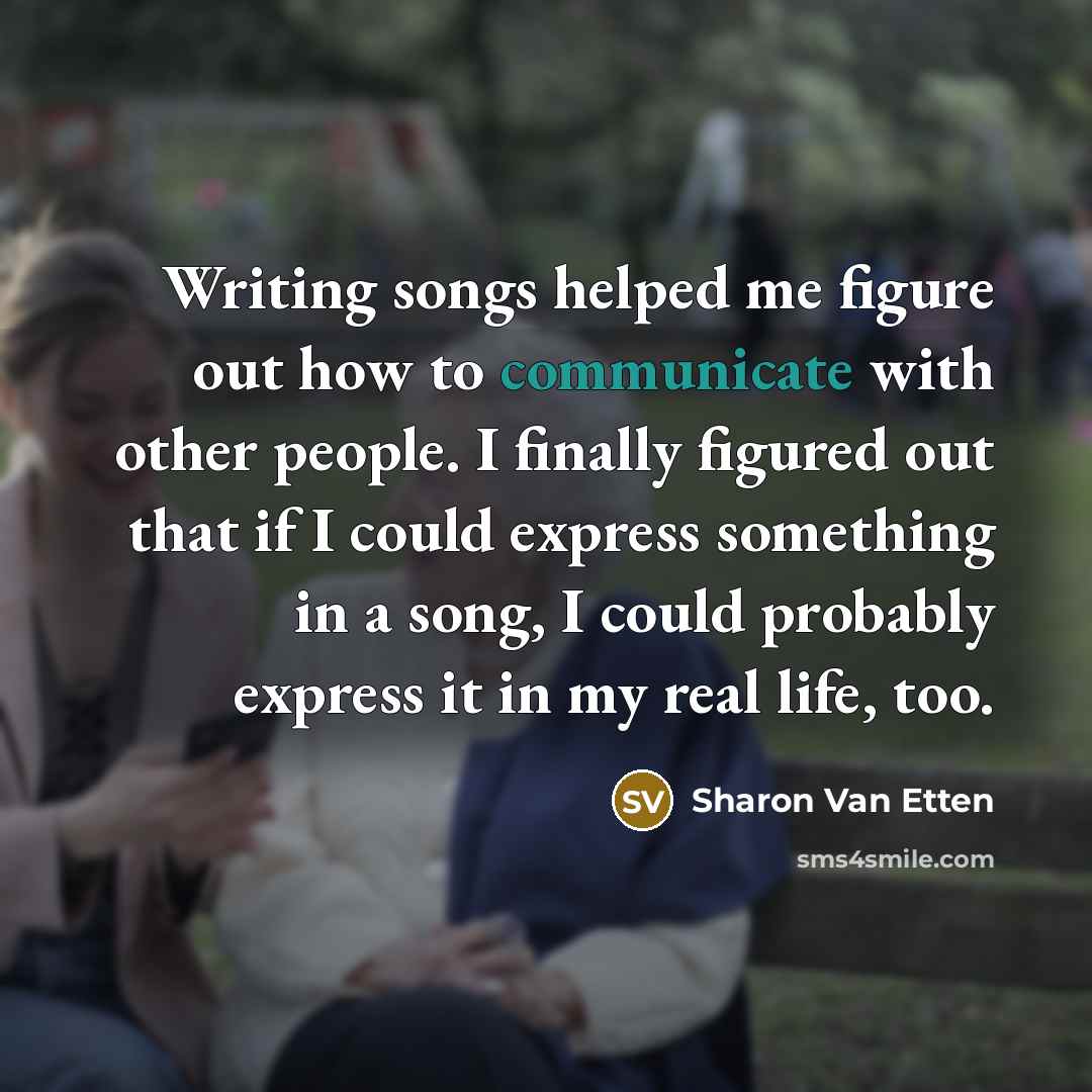 “Writing songs helped me figure out how to communicate with…” quote by Sharon Van Etten