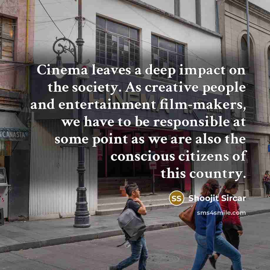 “Cinema leaves a deep impact on the society. As creative…” quote by Shoojit Sircar
