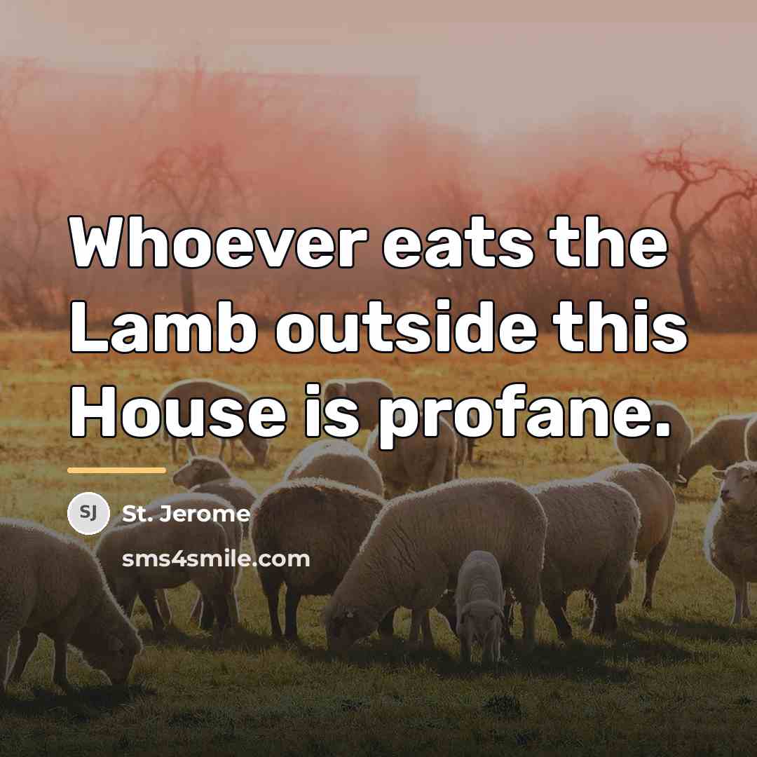 “Whoever eats the Lamb outside this House is profane.…” quote by St. Jerome