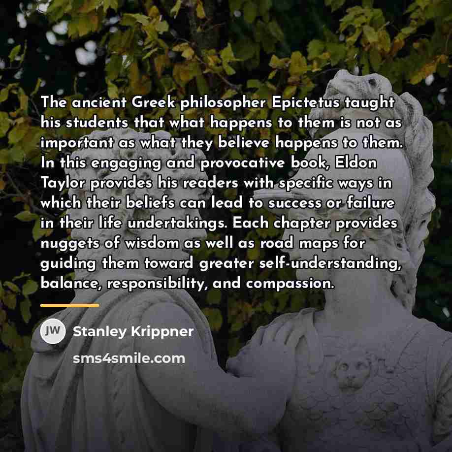 “The ancient Greek philosopher Epictetus taught his students that what…” quote by Stanley Krippner