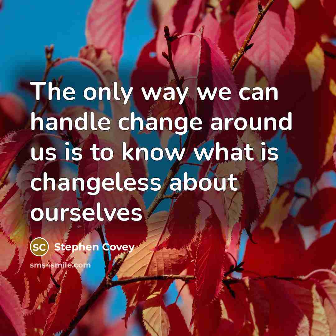 “The only way we can handle change around us is…” quote by Stephen Covey