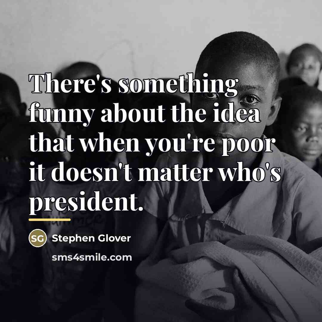 “There's something funny about the idea that when you're poor…” quote by Stephen Glover