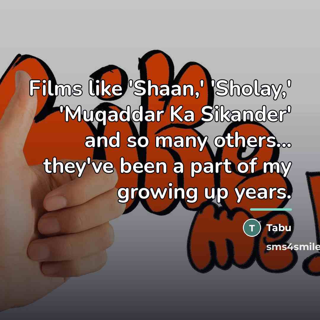 “Films like 'Shaan,' 'Sholay,' 'Muqaddar Ka Sikander' and so many…” quote by Tabu