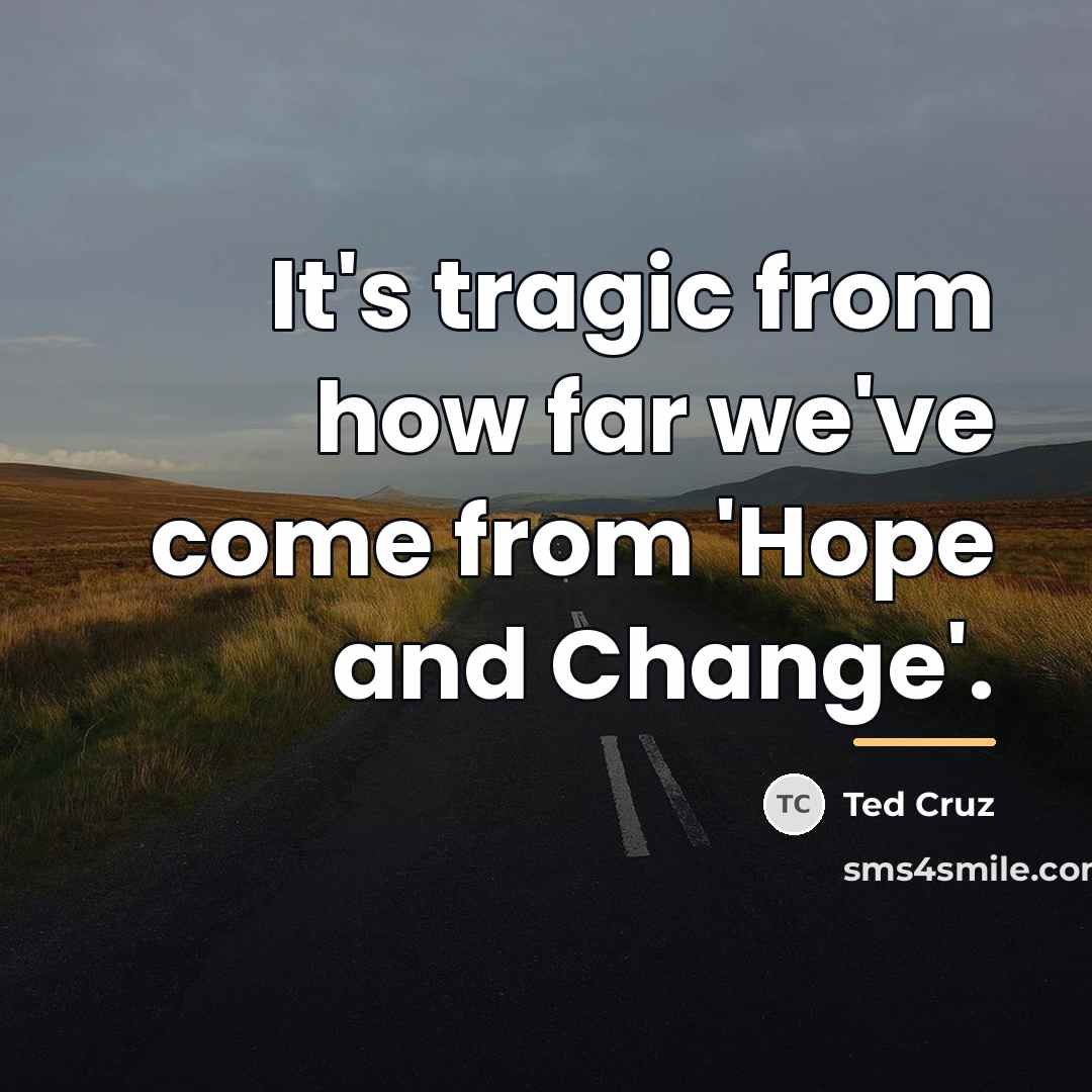 “It's tragic from how far we've come from 'Hope and…” quote by Ted Cruz