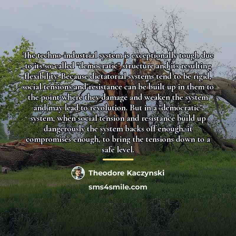 “The techno-industrial system is exceptionally tough due to its so-called…” quote by Theodore Kaczynski