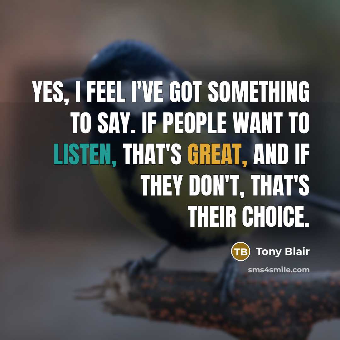 “Yes, I feel I've got something to say. If people…” quote by Tony Blair