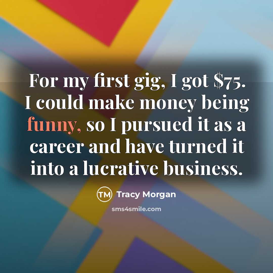 “For my first gig, I got $75. I could make…” quote by Tracy Morgan