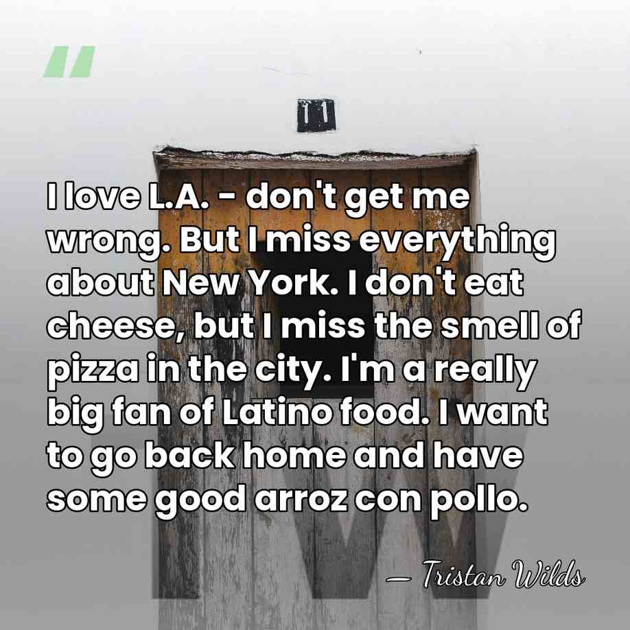 I love L.A. - don't get me wrong. But I miss everything&hellip; - Tristan Wilds