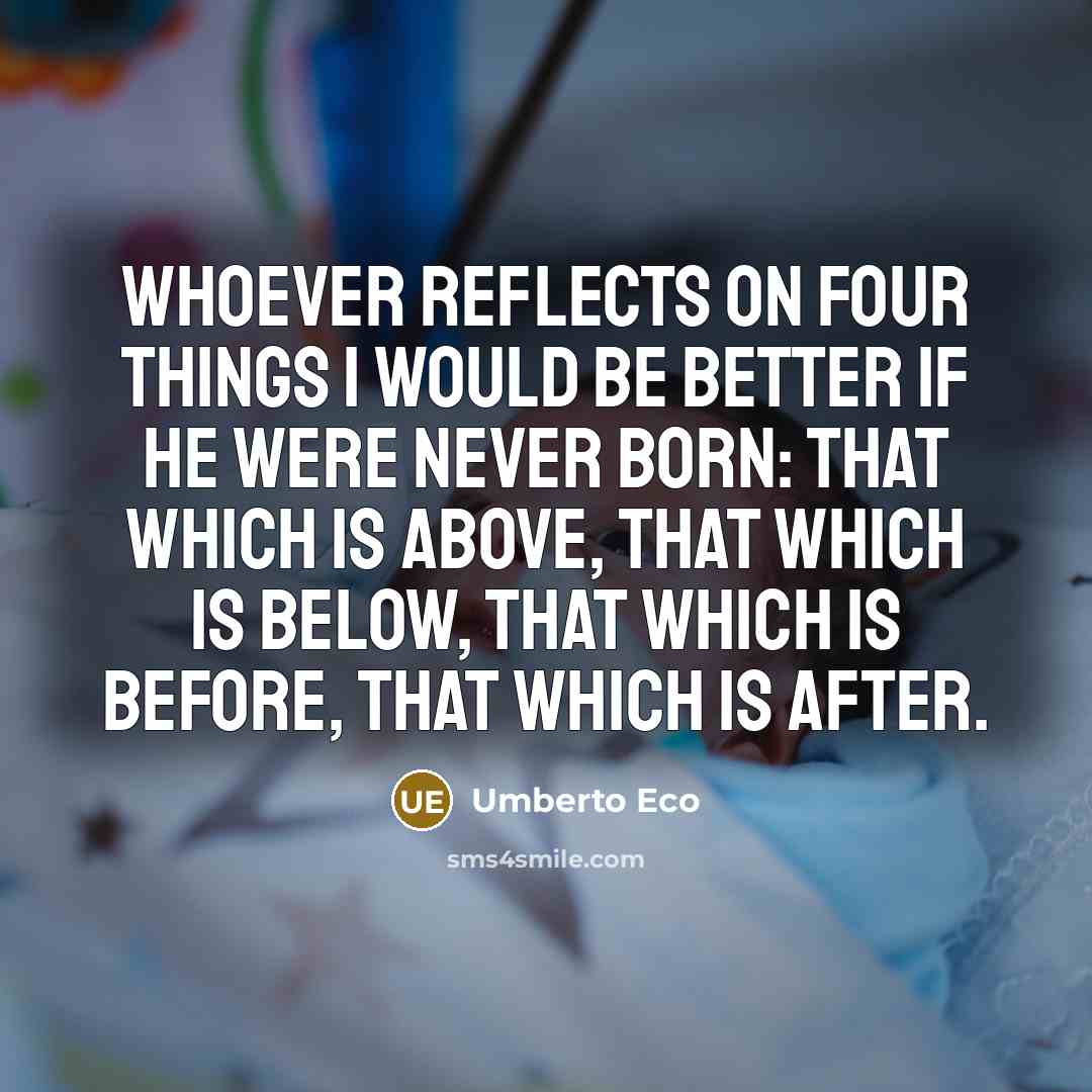 “Whoever reflects on four things I would be better if…” quote by Umberto Eco