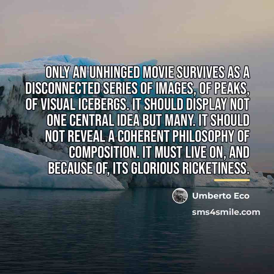 “Only an unhinged movie survives as a disconnected series of…” quote by Umberto Eco