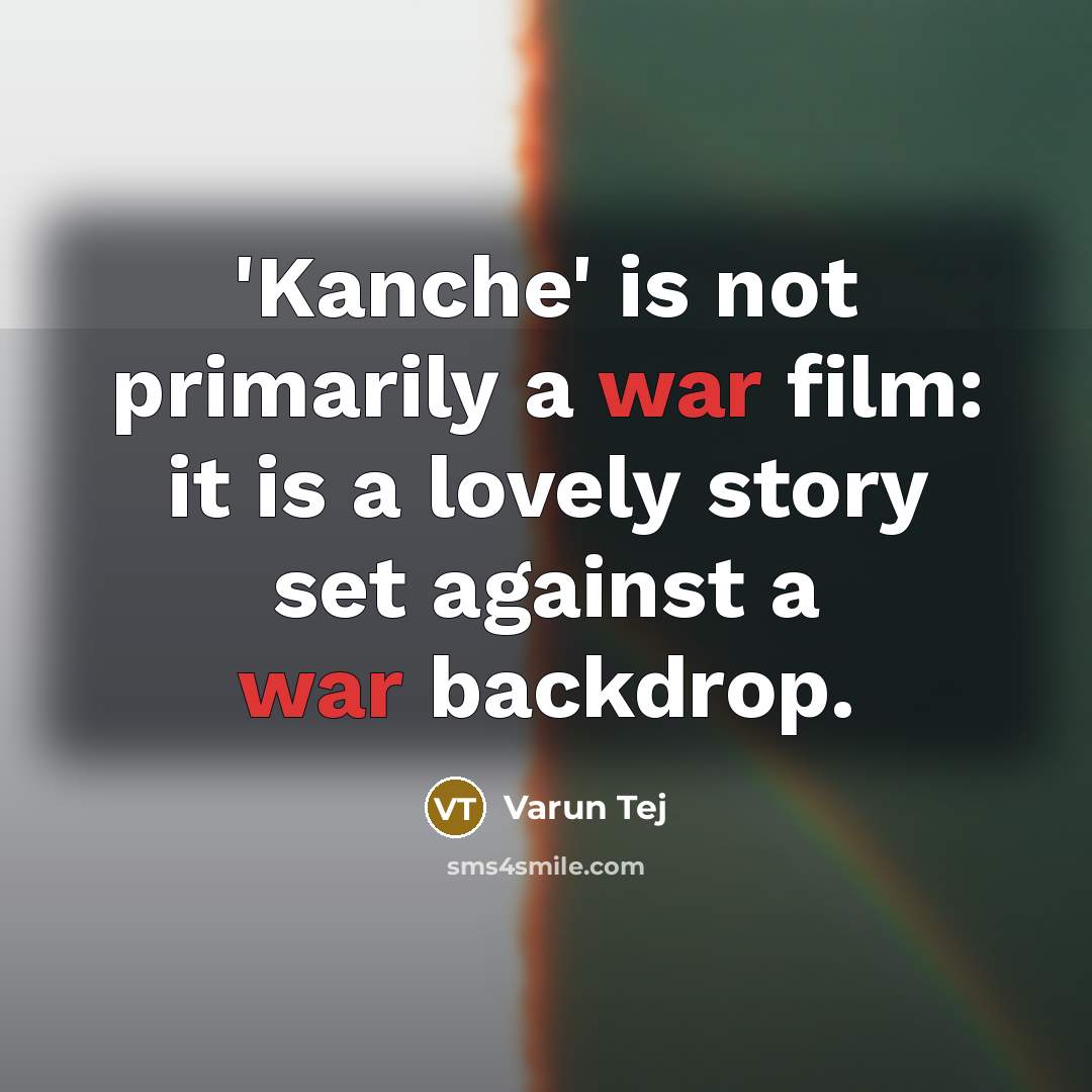 “'Kanche' is not primarily a war film: it is a…” quote by Varun Tej