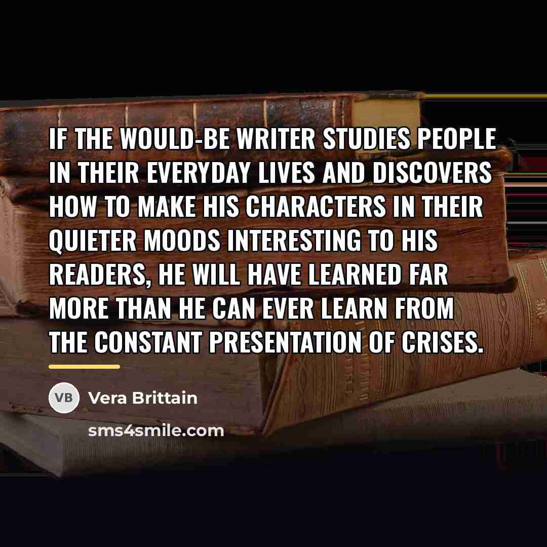“If the would-be writer studies people in their everyday lives…” quote by Vera Brittain
