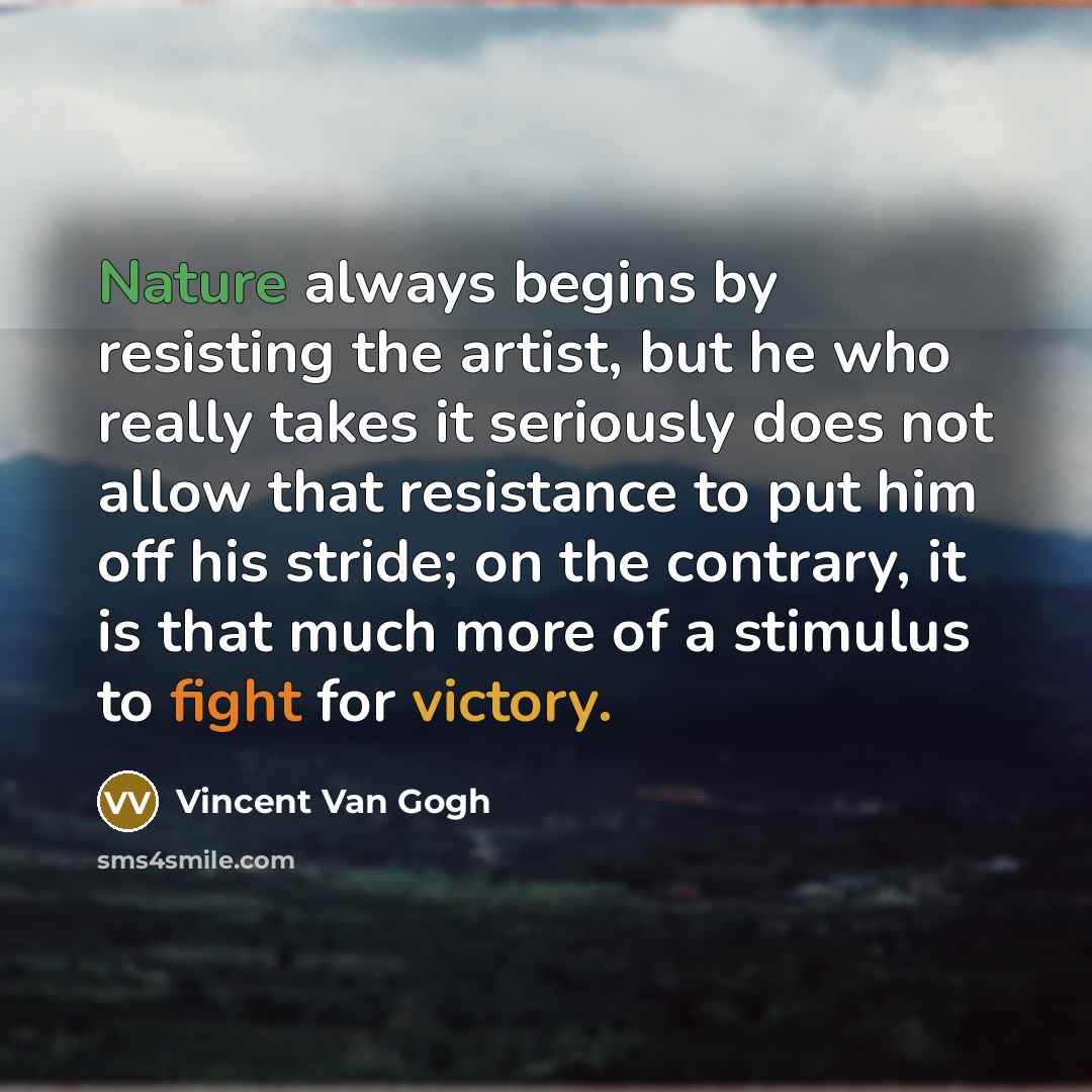 “Nature always begins by resisting the artist, but he who…” quote by Vincent Van Gogh
