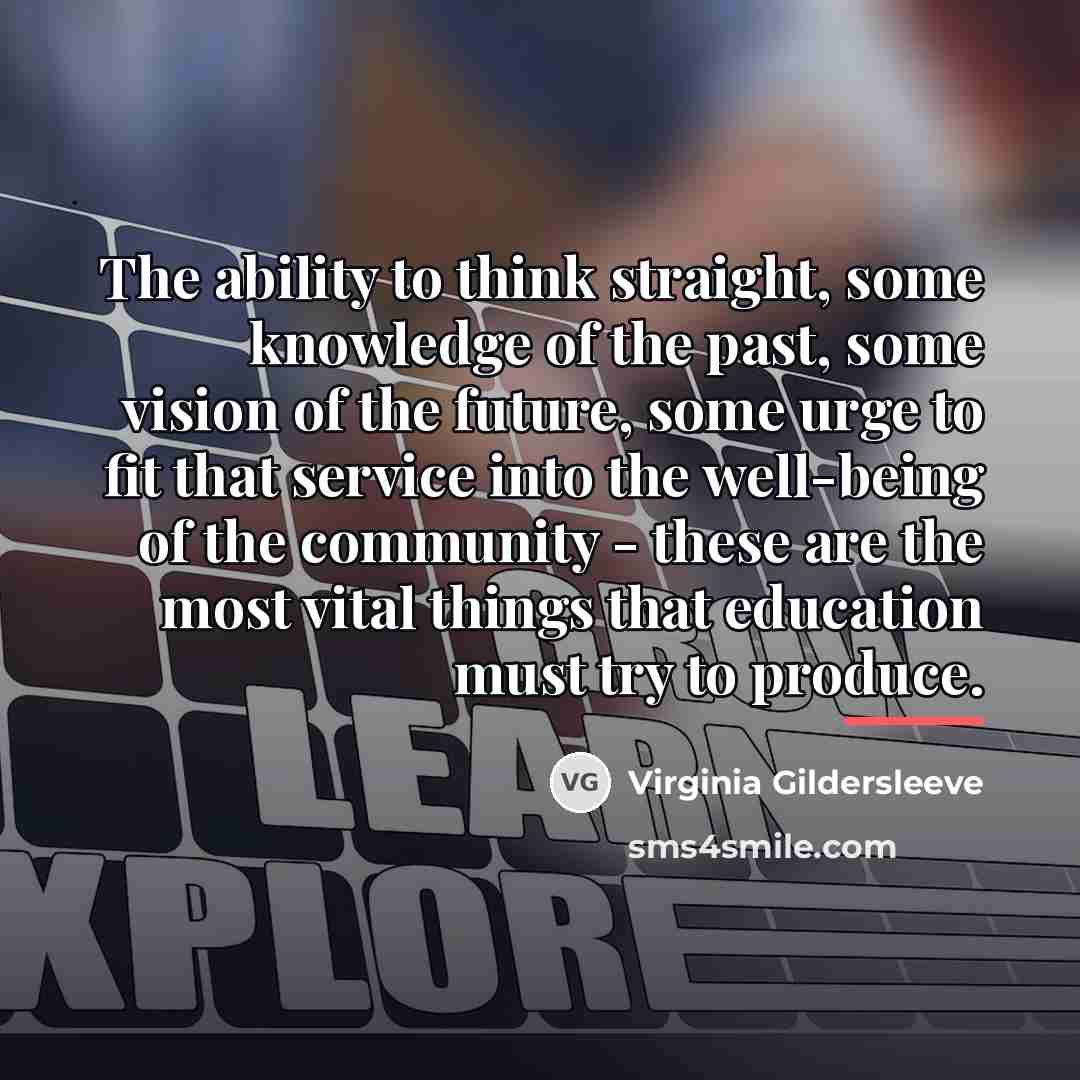 “The ability to think straight, some knowledge of the past,…” quote by Virginia Gildersleeve