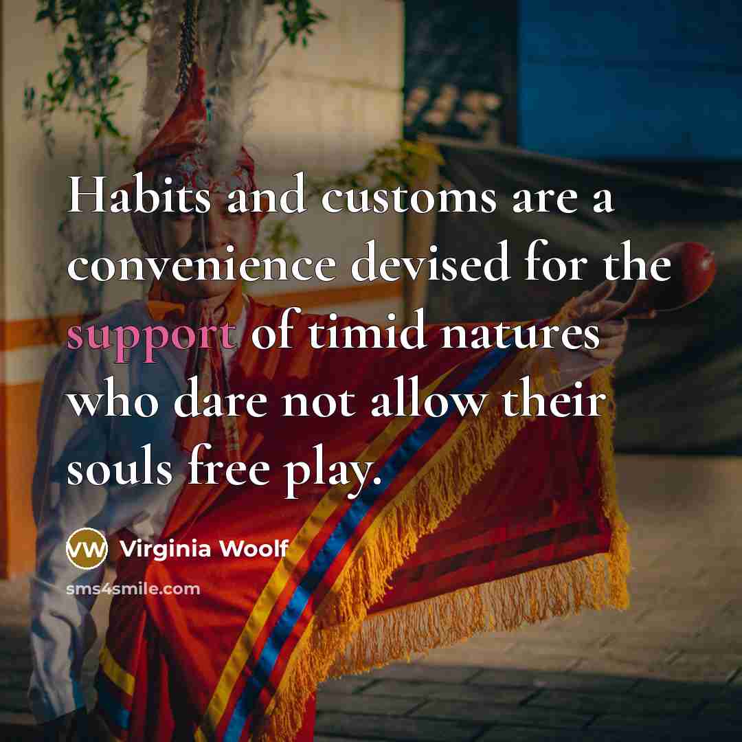 “Habits and customs are a convenience devised for the support…” quote by Virginia Woolf