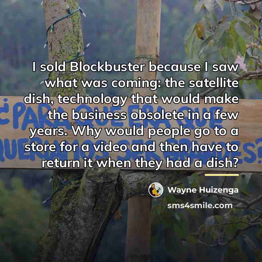 “I sold Blockbuster because I saw what was coming: the…” quote by Wayne Huizenga