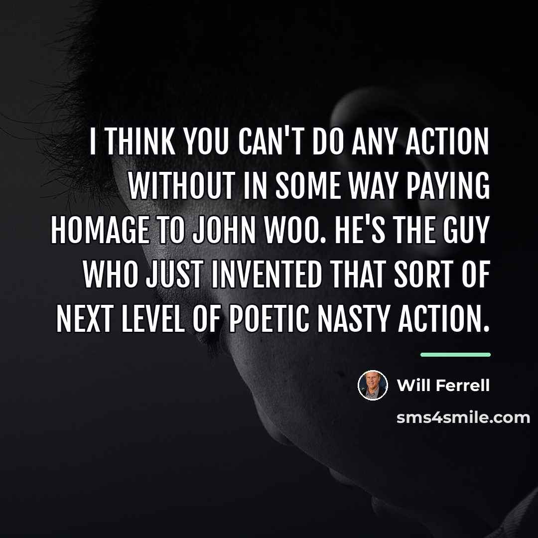 “I think you can't do any action without in some…” quote by Will Ferrell